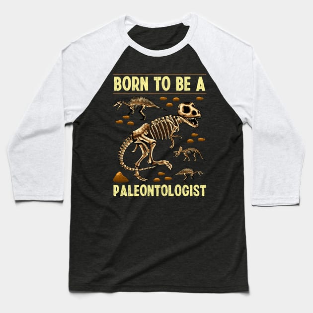 Funny Born To Be A Paleontologist Dinosaur Hunter Baseball T-Shirt by theperfectpresents